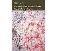 Bob Beagrie When We Wake We Think We're Whalers from Eden (Tascabile)