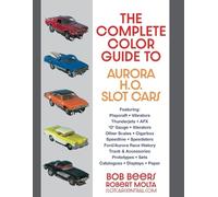 Bob Beers The Complete Color Guide to Aurora H. O. Slot Cars (Tascabile)