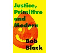 Bob Black Justice, Primitive and Modern (Tascabile)