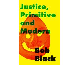 Bob Black Justice, Primitive and Modern (Tascabile)