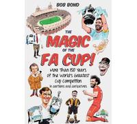 Bob Bond The Magic of the FA Cup (Copertina rigida)