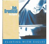 Bob Bromhead Trio/Quartet - Flirting With Eagles