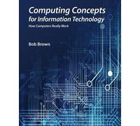 Bob Brown Computing Concepts for Information Technology (Tascabile)