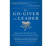 Bob Burg John D Der GO Giver als Leader: Eine kleine Geschichte über (Tascabile)