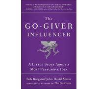 The Go-Giver Influencer: A Little Story About a Most Persuasive Idea (Go-Giver, Book 3)