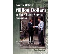 Bob Burnham How to Make a Million Dollars in Your Home Service Busin (Tascabile)