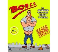 Bob C.D.: La squallida vita di un pezzo di merda