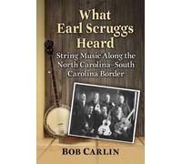 Bob Carlin What Earl Scruggs Heard (Tascabile)