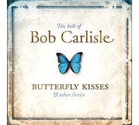 Bob Carlisle - Best of: Butterfly Kisses & Ot by Bob Carlisle (2002-05-21)