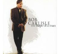 Bob Carlisle – The Hope of Man