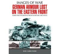 Bob Carruthers German Armour Lost in Combat on the Eastern Front (Tascabile)