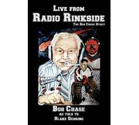 Bob Chase Live from Radio Rinkside (Tascabile)