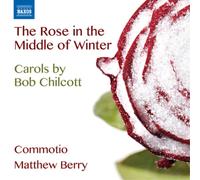 Bob Chilcott The Rose in the Middle of Winter Album