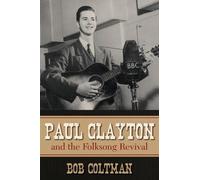 Bob Coltman Paul Clayton and the Folksong Revival (Tascabile)
