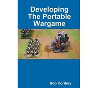 Bob Cordery Developing The Portable Wargame (Tascabile)