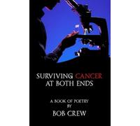 Bob Crew Surviving Cancer At Both Ends (Tascabile)