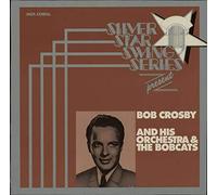Bob Crosby And The Bob Cats - Silver Star Swing Series Presents Bob Crosby And His Orchestra