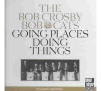 Bob Crosby Bob Cats - Gloing Places Doing Things