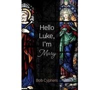 Bob Cyphers Hello Luke, I'm Mary (Copertina rigida)