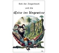 Bob der Ziegenbock und die Reise ins Ungewisse