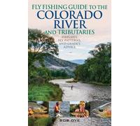 Bob Dye Fly Fishing Guide to the Colorado River and Tributaries (Tascabile)