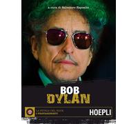 Bob Dylan - 2017 - Hoepli (La storia del rock. I protagonisti)