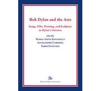 Bob Dylan and the arts. Songs, film, paintings, and sculpture in Dylan's universe