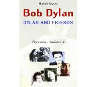 Bob Dylan. Dylan and friends. Percorsi (Vol. 2)