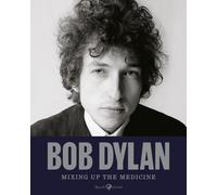 Bob Dylan. Mixing up the medicine - 2024 - Rizzoli Lizard