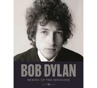 Libri Bob Dylan. Mixing Up The Medicine. Ediz. Illustrata