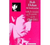Bob Dylan. Mr. Tambourine. Tutte le canzoni e le poesie. 1972-1985 (Vol. 3)