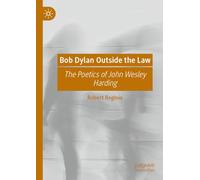 Bob Dylan Outside the Law: The Poetics of John Wesley Harding