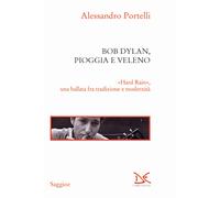 Bob Dylan, pioggia e veleno. «Hard rain», una ballata fra tradizione e mod...