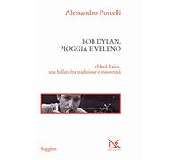 Libri Alessandro Portelli - Bob Dylan, Pioggia E Veleno. Hard Rain, Una Ballata