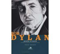 Bob Dylan. Poeta errante