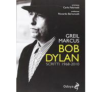 Bob Dylan. Scritti 1968-2010 - Marcus Greil