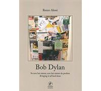 BOB DYLAN SE NON HAI NIENTE NON HAI NIENTE DA .... . ALESSI RENZO. 2015. .