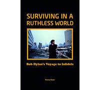 Bob Dylan: Surviving In A Ruthless World: Bob Dylan'S Journey To Infidels Hardback Book