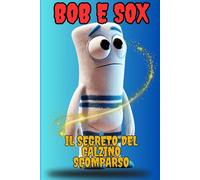 Bob e Sox: Il segreto del calzino scomparso: libro di avventura per bambini 8-15 anni-messaggi importanti amicizia e forza di volonta