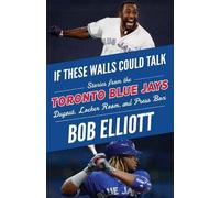 Bob Elliott If These Walls Could Talk: Toronto Blue Jays (Tascabile)