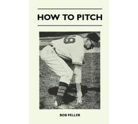 Bob Feller How to Pitch (Tascabile)