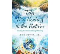Bob Fitts Take My Healing to the Nations (Tascabile)