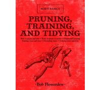 Bob Flowerdew Pruning, Training, and Tidying (Copertina rigida) Bob's Basics