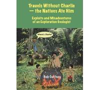 Bob G Cuffney Travels Without Charlie-the Natives Ate Him (Copertina rigida)