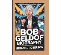 BOB GELDOF BIOGRAPHY: Rock Rebel, Humanitarian Hero, and Voice for Change