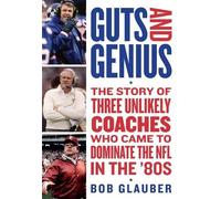 Guts and Genius: The Story of Three Unlikely Coaches Who Came to Dominate the NFL in the '80s