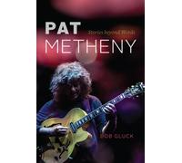 Pat Metheny: Stories Beyond Words by Bob Gluck