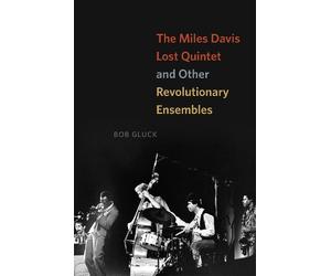 Bob Gluck The Miles Davis Lost Quintet and Other Revolutionary Ensem (Tascabile)