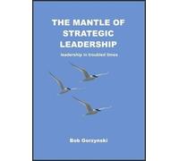 Bob Gorzynski The Mantle of Strategic Leadership (Tascabile)