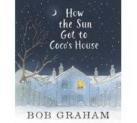 Bob Graham How the Sun Got to Coco's House (Copertina rigida)